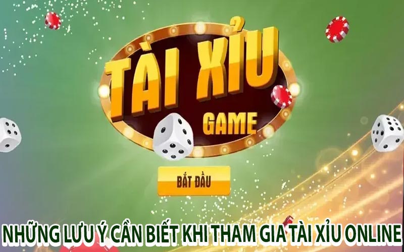 Những lưu ý cần biết khi tham gia tài xỉu online