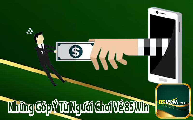 Những Góp Ý Từ Người Chơi Về 85Win